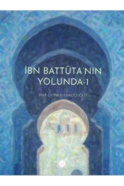 Diyanet İşleri Başkanlığı İbn Battuta’nın Yolunda - 1 / Fatih Erkoçoğlu / Diyanet İşleri Başkanlığı / 9786254355783 ürün görseli 1