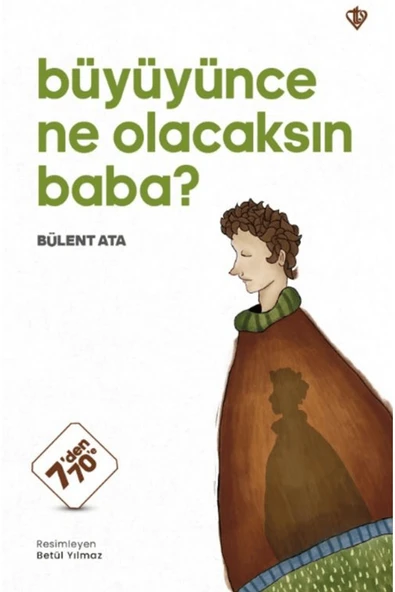 Türkiye Diyanet Vakfı Yayınları Büyüyünce Ne Olacaksın Baba? / Bülent Ata / Türkiye Diyanet Vakfı Yayınları / 9786254285745 ürün görseli 1