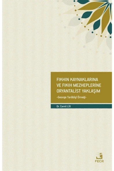 Fecr Yayınevi Fıkhın Kaynaklarına Ve Fıkıh Mezheplerine Oryantalist Yaklaşım ürün görseli 1