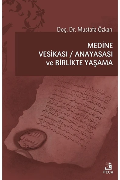 Fecr Yayınları Medine Vesikası - Anayasası Ve Birlikte Yaşama / Mustafa Özkan / / 9786057570130 ürün görseli 1