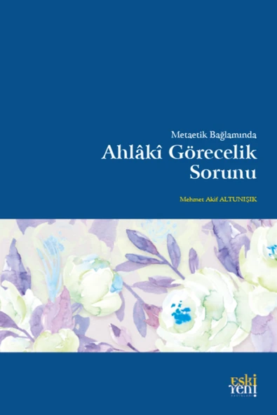 Eski Yeni Yayınları Metaetik Bağlamında Ahlâkî Görecelik Sorunu ürün görseli 1