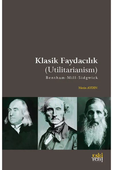 Eski Yeni Yayınları Klasik Faydacılık (Utilitarianism);B e n t h a m – M i l l – S i d g w i c k ürün görseli 1