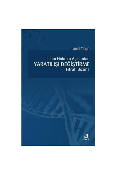 Fecr Yayınevi Islam Hukuku Açısından Yaratılışı Değiştirme Fıtratı Bozma Ismail Yalçın ürün görseli 1
