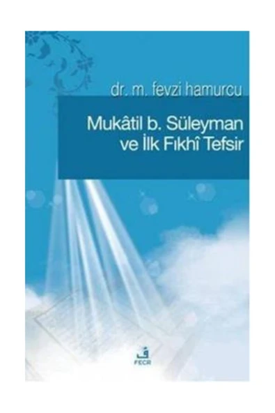 Fecr Yayınevi Mukatil B. Süleyman Ve Ilk Fıkhı Tefsir ürün görseli 1