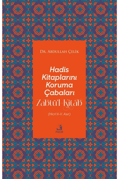 Fecr Yayınları Hadis Kitaplarını Koruma Çabaları Zabtü’l-kitâb - Hicrî Iı-v. Asır ürün görseli 1
