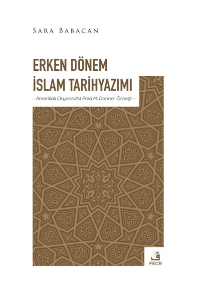 Fecr Yayınları Erken Dönem İslam Tarihyazımı - Amerikalı Oryantalist Fred M. Donner Örneği ürün görseli 1