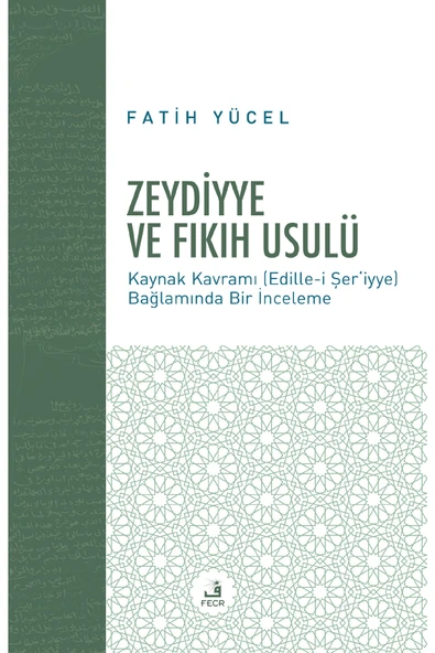 Fecr Yayınları Zeydiyye Ve Fıkıh Usulü - Kaynak Kavramı (edille-i Şer‘iyye) Bağlamında Bir Inceleme ürün görseli 1