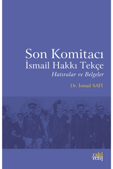 Eski Yeni Yayınları Son Komitacı Ismail Hakkı Tekçe Hatıralar Ve Belgeler Ismail Safi ürün görseli 1