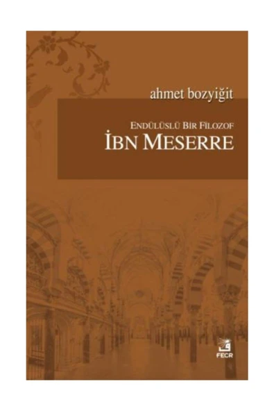 Fecr Yayınları Endülüslü Bir Filozof Ibn Meserre / Ahmet Bozyiğit / / 9786059652414 ürün görseli 1