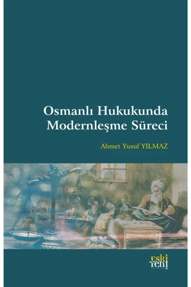 Eski Yeni Yayınları Osmanlı Hukukunda Modernleşme Süreci- Ahmet Yusuf Yılmaz ürün görseli 1