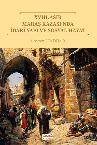 Kitabe Yayınları XVIII. Asır Maraş Kazası’nda İdari Yapı ve Sosyal Hayat ürün görseli 1