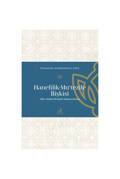 Fecr Yayınları Hanefilik-Mu‘tezile İlişkisi / Fatmanur Alibekiroğlu Eren / Fecr Yayınları / 9786256436329 ürün görseli 1