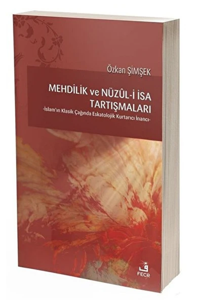 Fecr Yayınları Mehdilik Ve Nüzul-i Isa Tartışmaları & Islam'ın Klasik Çağında Eskatolojik Kurtarıcı Inancı ürün görseli 1