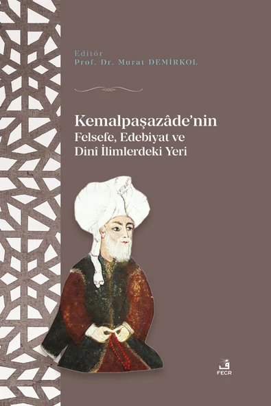 Fecr Yayınları Kemalpaşazâde’nin Felsefe, Edebiyat Ve Dinî Ilimlerdeki Yeri ürün görseli 1