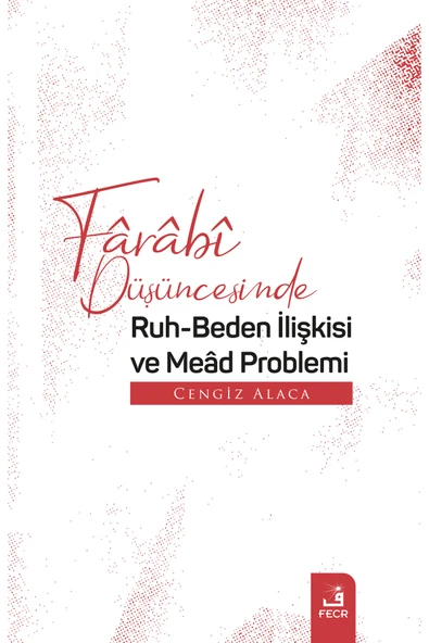 Fecr Yayınları Fârâbî Düşüncesinde Ruh-beden Ilişkisi Ve Meâd Problemi ürün görseli 1