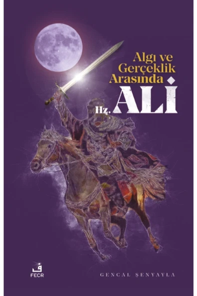 Fecr Yayınları Algı ve Gerçeklik Arasında Hz. Ali / Fecr Yayınları / Gencal Şenyayla ürün görseli 1