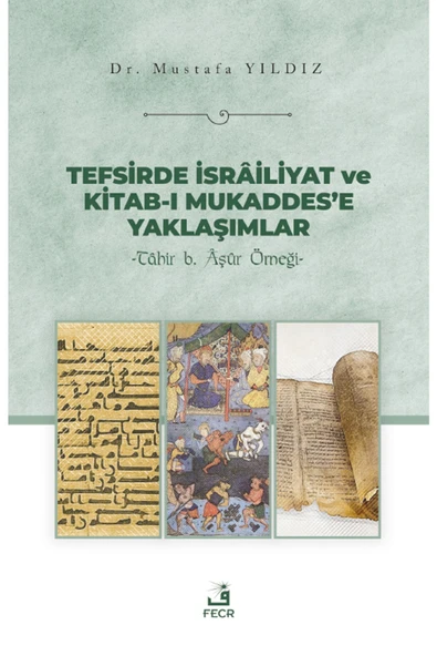 Fecr Yayınları Tefsirde Isrâiliyat Ve Kitab-ı Mukaddes’e Yaklaşımlar - Tâhir B. Âşûr Örneği ürün görseli 1