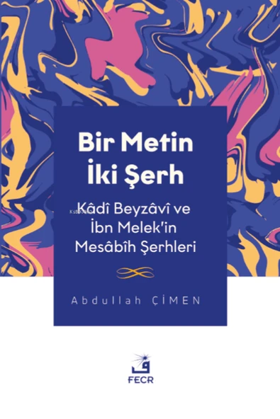 Fecr Yayınları Bir Metin İki Şerh - Kadi Beyzavi ve İbn Melek'in Mesabih Şerhleri / Fecr Yayınları / 9786256436756 ürün görseli 1