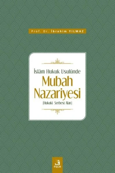 Fecr Yayınları Islâm Hukuk Usulünde Mubah Nazariyesi - Hukuki Serbest Alan ürün görseli 1
