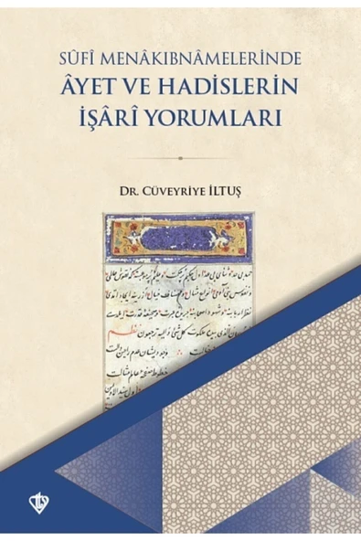 Türkiye Diyanet Vakfı Yayınları Sufi Menakıbnamelerinde Ayet Ve Hadislerin Işari Yorumları/cüveyriye Iltuş ürün görseli 1
