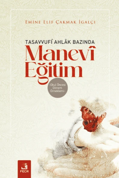 Fecr Yayınları Tasavvufi Ahlak Bazında Manevi Eğitim / Emine Elif Çakmak İgalçı / / 9786258005486 ürün görseli 1