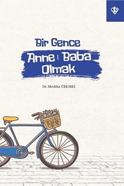 Türkiye Diyanet Vakfı Yayınları Bir Gence Anne Baba Olmak / Mediha Ürkmez / / 9786257672955 ürün görseli 1