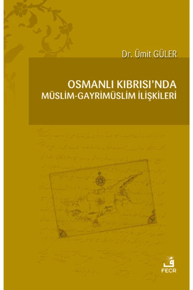 Fecr Yayınları Osmanlı Kıbrısı'nda Müslim - Gayrimüslim Ilişkileri / Ümit Güler / / 9786057570383 ürün görseli 1