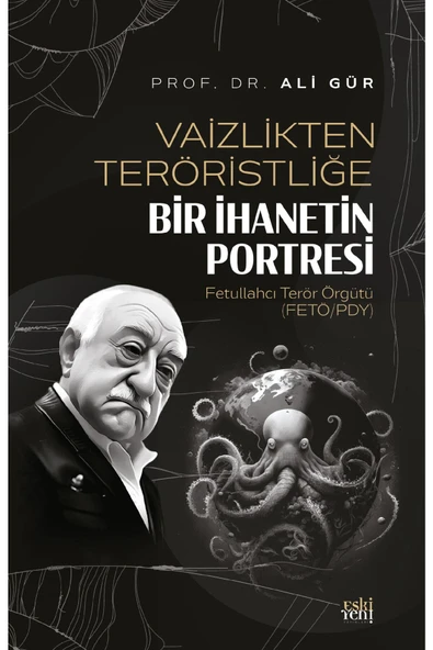Eski Yeni Yayınları Vaizlikten Teröristliğe Bir Ihanetin Portresi Fetullahcı Terör Örgütü (fetö/pdy) ürün görseli 1