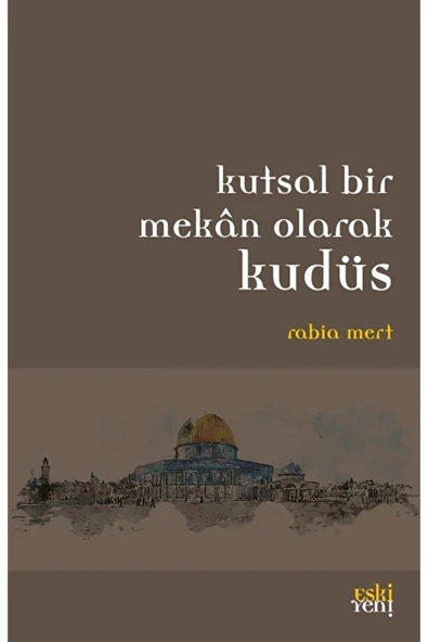 Eski Yeni Yayınları Kutsal Bir Mekan Olarak Kudüs - Rabia Mert ürün görseli 1