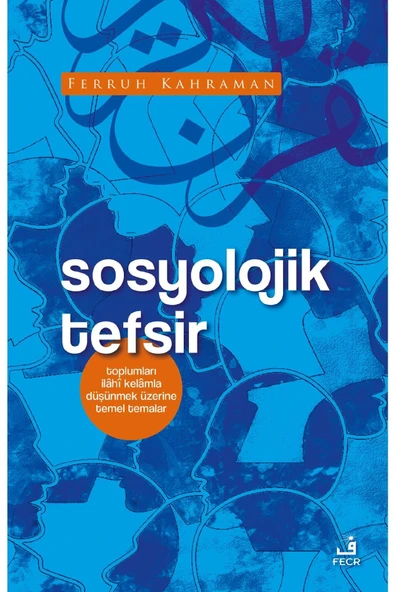 Fecr Yayınları Sosyolojik Tefsir - Toplumları Ilâhî Kelâmla Düşünmek Üzerine Temel Temalar ürün görseli 1