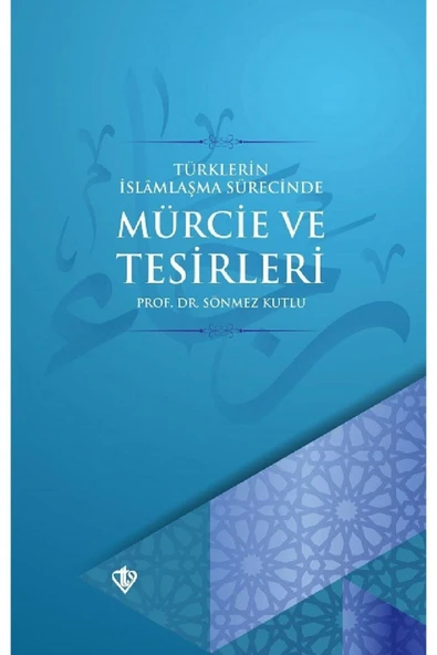 Diyanet Vakfı Yayınları Türklerin Islamlaşma Sürecinde Mürcie Ve Tesirleri ürün görseli 1