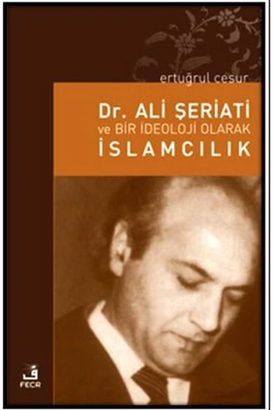 Fecr Yayınları Dr. Ali Şeriati Ve Bir Ideoloji Olarak Islamcılık - Ertuğrul Cesur ürün görseli 1