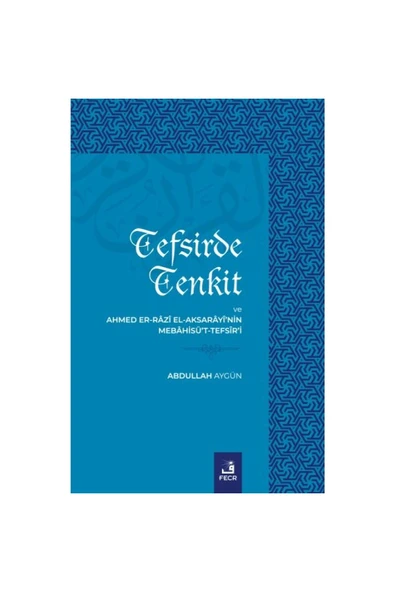 Fecr Yayınları Tefsirde Tenkit Ve Ahmed Er-Râzî El-Aksarâyî nin Mebâhisü t-Tefsîr i ürün görseli 1