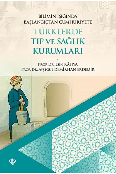 Türkiye Diyanet Vakfı Yayınları Bilimin Işığında Başlangıçtan Cumhuriyete Türklerde Tıp Ve Sağlık Kurumları / 9786257672757 ürün görseli 1