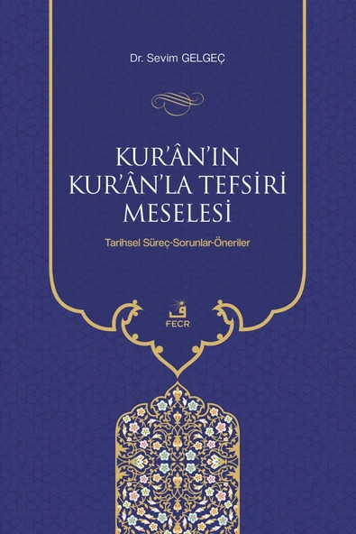 Fecr Yayınları Kur’ân’ın Kur’ân’la Tefsiri Meselesi - Tarihsel Süreç-sorunlar-öneriler ürün görseli 1