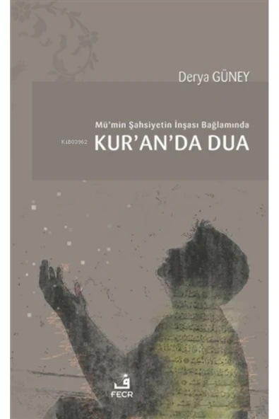 Fecr Yayınları Mü’min Şahsiyetin Inşası Bağlamında Kur’an’da Dua ürün görseli 1