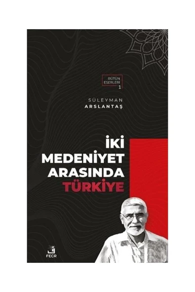 Fecr Yayınları İki Medeniyet Arasında Türkiye / / Süleyman Arslantaş ürün görseli 1