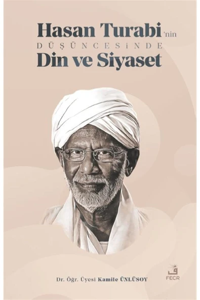 Fecr Yayınları Hasan Turabi’nin Düşüncesinde Din Ve Siyaset - Kamile Ünlüsoy 9786257879880 ürün görseli 1