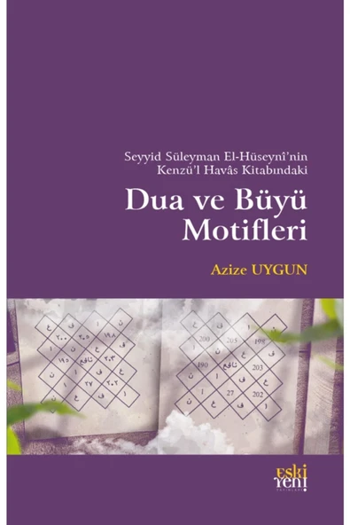 Eski Yeni Yayınları Seyyid Süleyman El-hüseyni’nin Kenzü’l Havas Kitabındaki Dua Ve Büyü Motifleri ürün görseli 1