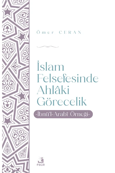 Fecr Yayınları Islam Felsefesinde Ahlâki Görecelik - Ibnü’l-arabî Örneği ürün görseli 1