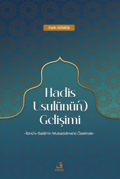 Fecr Yayınları Hadis Usulünün Gelişimi - Ibnü’s-salâh’ın Mukaddime’si Özelinde ürün görseli 1