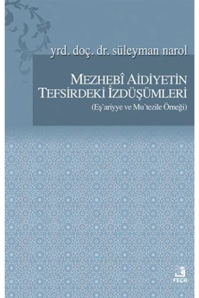 Fecr Yayınları Mezhebi Aidiyetin Tefsirdeki Izdüşümleri (EŞ'ARİYYE VE MU'TEZİLE ÖRNEĞİ) ürün görseli 1