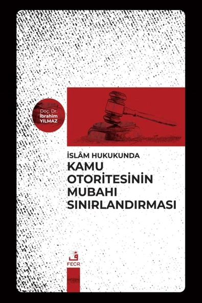 Fecr Yayınevi Islam Hukukunda Kamu Otoritesinin Mubahı Sınırlandırması - Ibrahim Yılmaz 9786257879170 ürün görseli 1