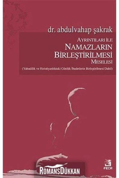 Fecr Yayınevi Ayrıntıları Ile Namazların Birleştirilmesi Meselesi - Abdulvahap Şakrak ürün görseli 1