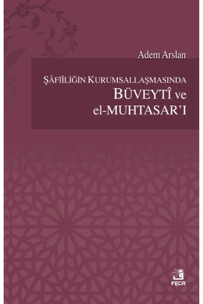 Fecr Yayınları Şafiiliğin Kurumsallaşmasında Büveyti Ve El Muhtasar'ı Adem Arslan ürün görseli 1