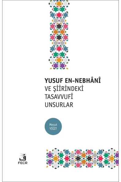 Fecr Yayınevi Yusuf En-nebhânî ve Şiirindeki Tasavvufî Unsurlar ürün görseli 1