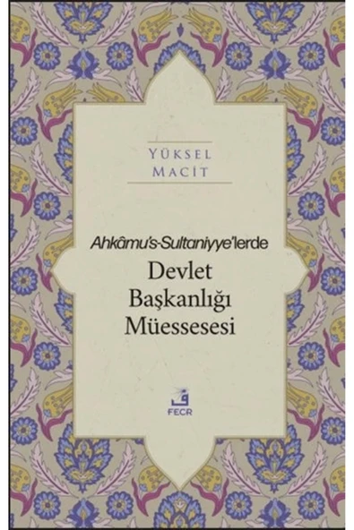Fecr Yayınları Ahkamu's-sultaniyye’lerde Devlet Başkanlığı Müessesesi ürün görseli 1