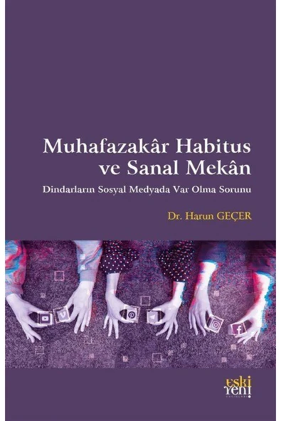 Eski Yeni Yayınları Muhafazakar Habitus ve Sanal Mekan;Dindarların Sosyal Medyada Var Olma Sorunu ürün görseli 1