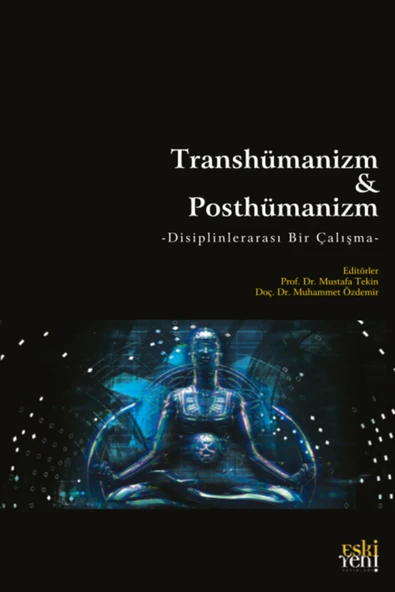 Eski Yeni Yayınları Transhümanizm ve Posthümanizm  Disiplinlerarası Bir Çalışma ürün görseli 1