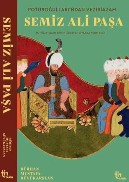Poturoğullarından Veziriazam Semiz Ali Paşa 16. Yüzyıldan Bir iktidar ve Liyakat Portresi ürün görseli 1